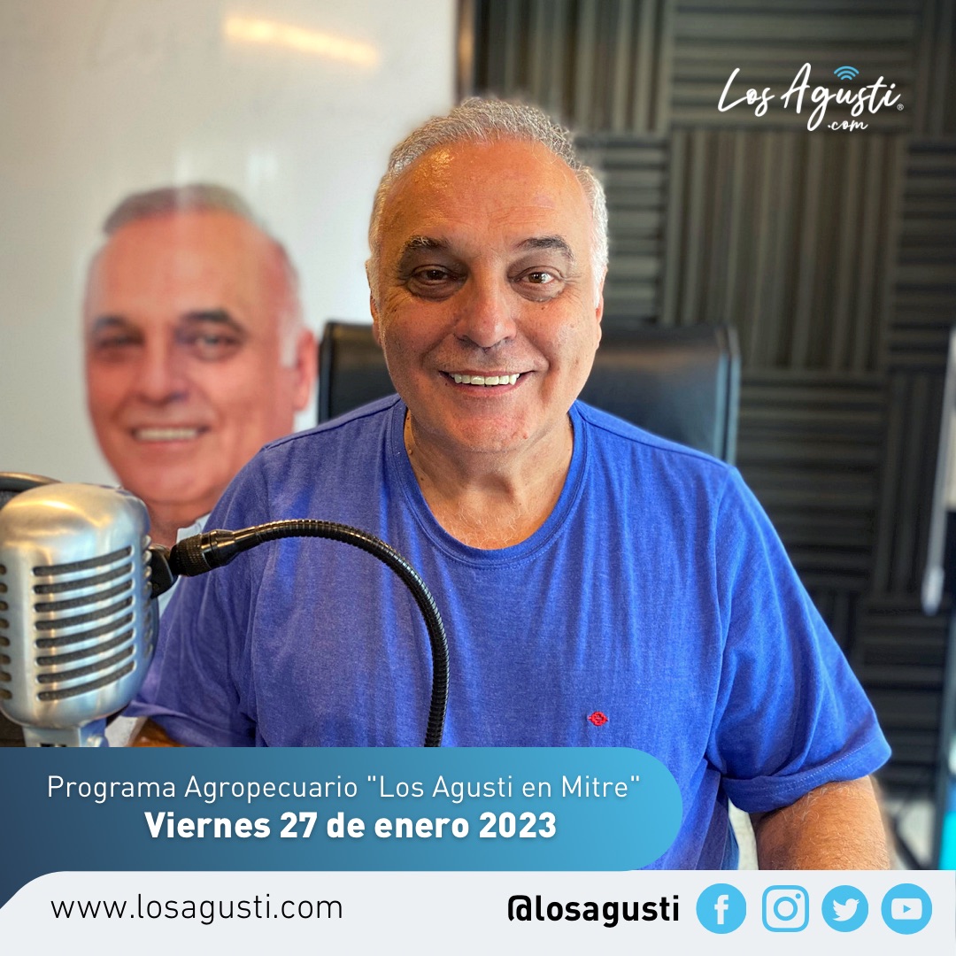 Los Agusti en Mitre: Programa Agropecuario del viernes 27 de enero 2023 (AUDIO)